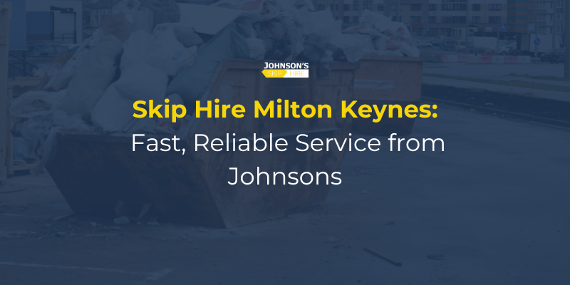 skip hire in Milton Keynes